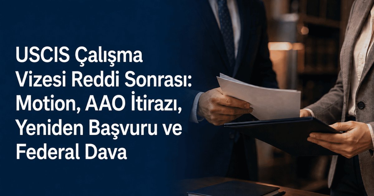 uscis-calisma-vizesi-reddi-secenekler