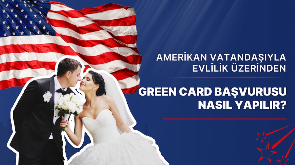 Amerikan Vatandaşıyla Evlilik Üzerinden Green Card Başvurusu Nasıl Yapılır